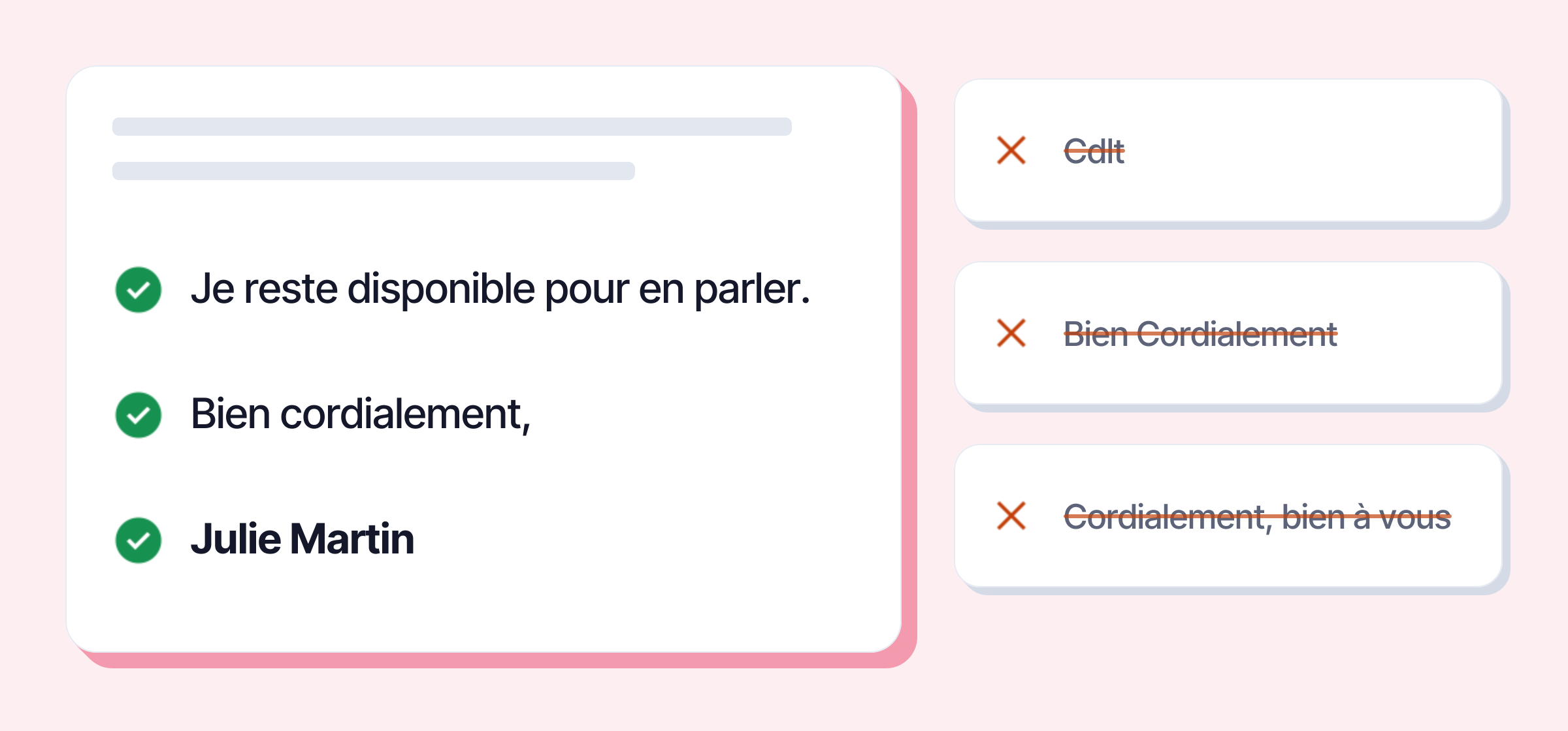 Une fin de mail propre : la phrase de conclusion, « Bien cordialement, », la signature. À éviter : « Cdlt », « Bien Cordialement », « Cordialement, bien à vous »